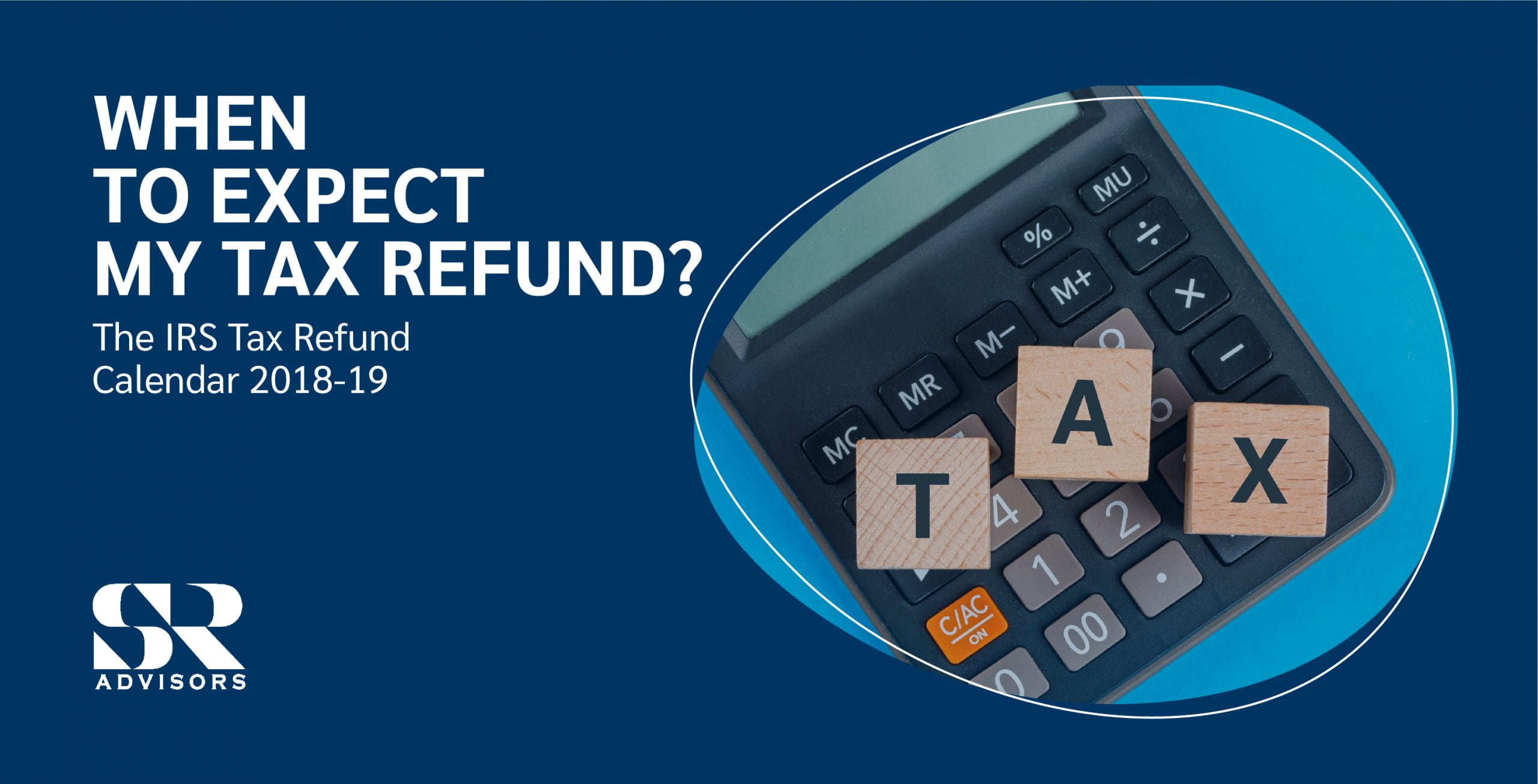 WHEN TO EXPECT MY TAX REFUND? THE IRS TAX REFUND CALENDAR 20182019